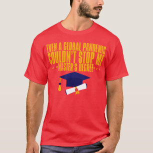 Even A Pandemic Couldnt Stop Me Masters Degree gir T-Shirt