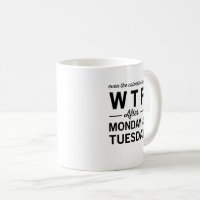 After tuesday calendar wtf funny coffee cup mug idea