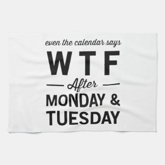 Even After Monday Tuesday The Calendar Says WTF Kitchen Towel
