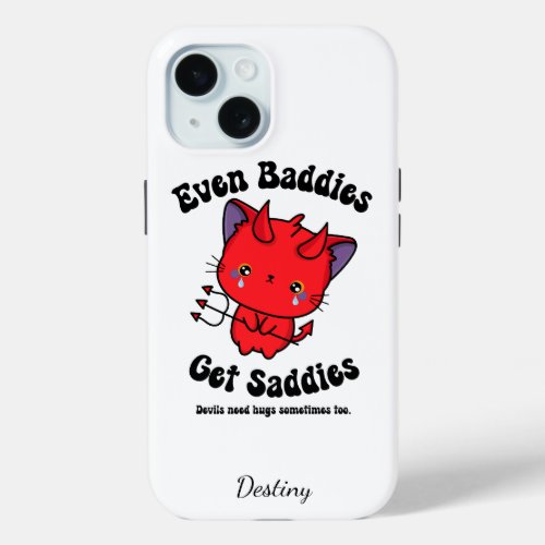 Even Baddies Get Saddies iPhone 15 Case