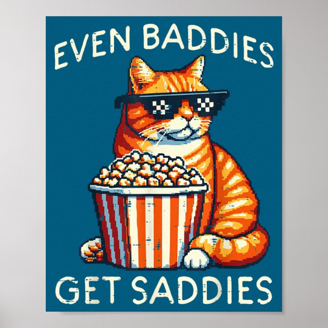 Even Baddies Get Saddies Cat Funny Saying Men Wome Poster (Front)