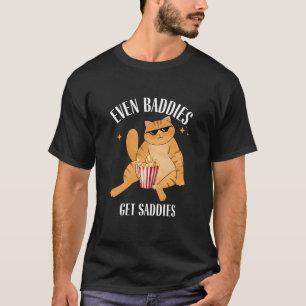 Even Baddies Get Saddies Funny Cat Meme T-Shirt