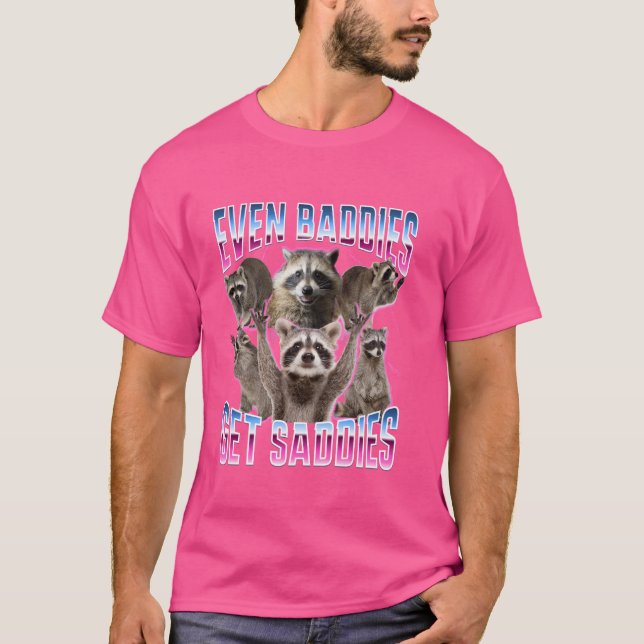 Even Baddies Get Saddies Funny Racoon Meme T-Shirt (Front)