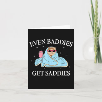 Even Baddies Get Saddies Mental Health Awareness F Card