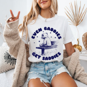 Even Baddies Get Saddies Vintage Teddy Bear T-Shirt