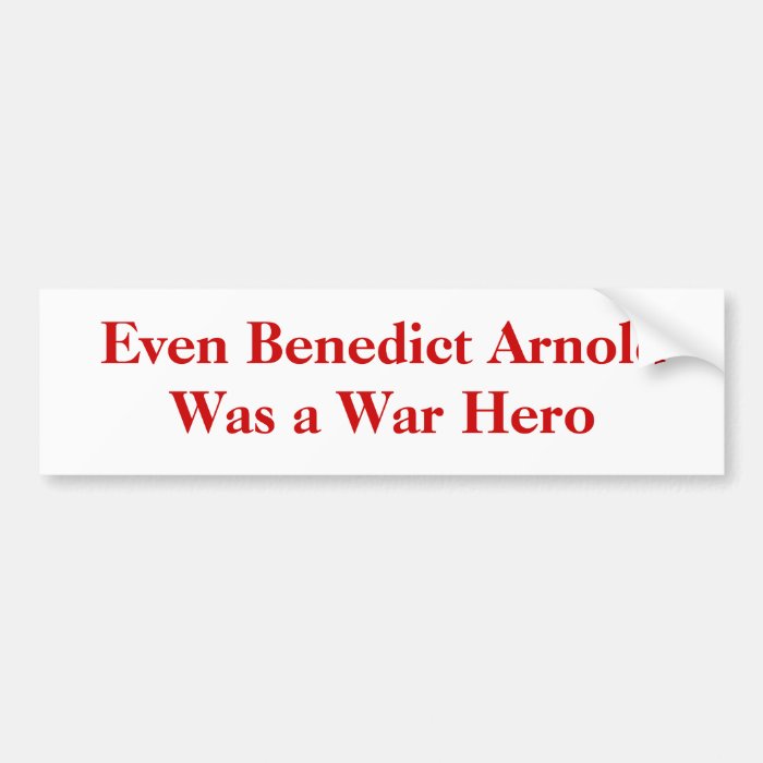 Even Benedict Arnold Was a War Hero Bumper Sticker
