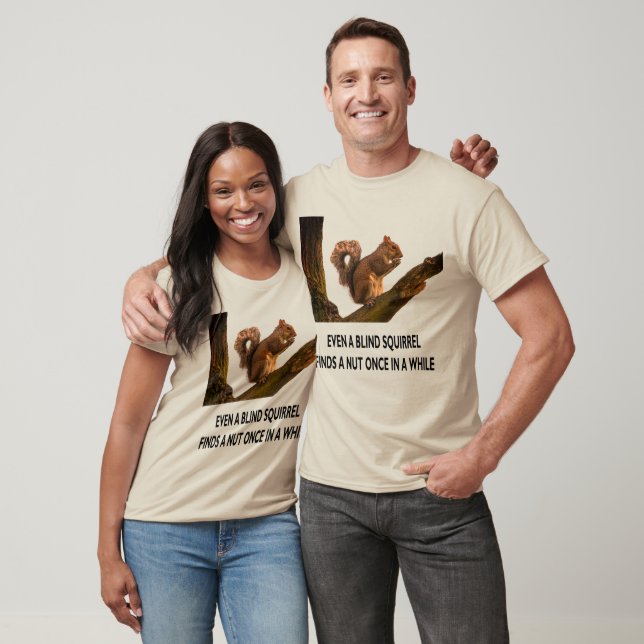 Even Blind Squirrel Finds a Nut Statement Unisex T-Shirt (Unisex)