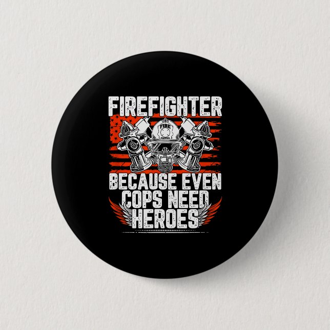 Even Cops Need Heroes Fireman Gift Proud Firefight Button (Front)
