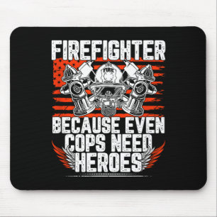 Even Cops Need Heroes Fireman Gift Proud Firefight Mouse Pad