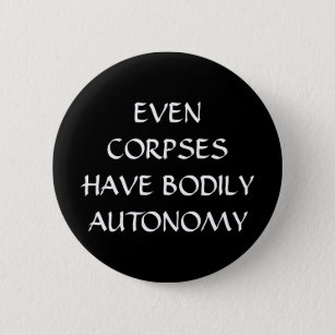 Even Corpses Have Bodily Autonomy White  Button