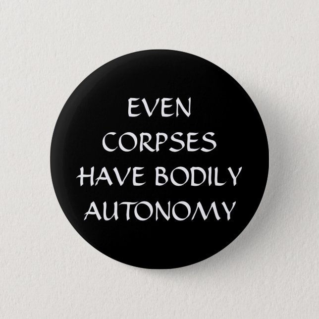 Even Corpses Have Bodily Autonomy White  Button (Front)