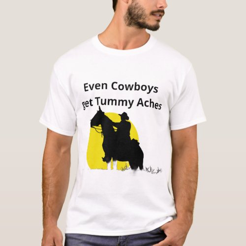 Even Cowboys get Tummy Aches _ Mens T_shirt