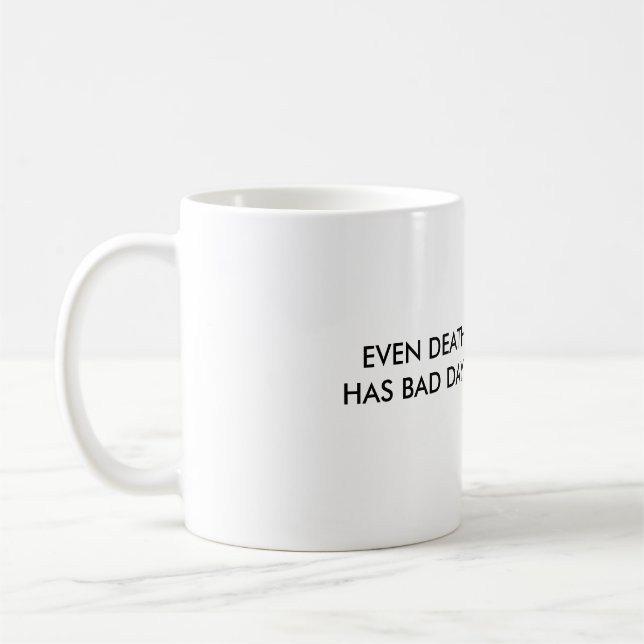 EVEN DEATH HAS BAD DAYS COFFEE MUG (Left)