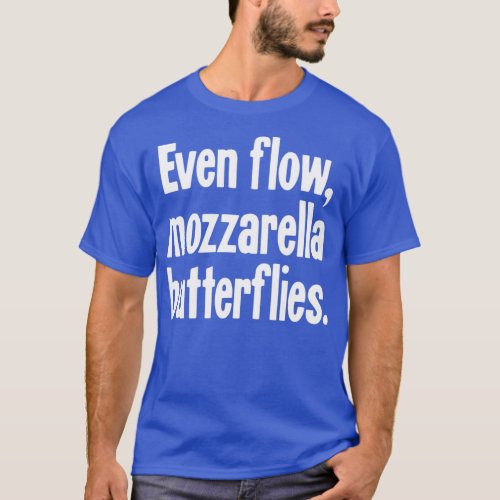 Even Flow Mozzarella Butterflies T_Shirt