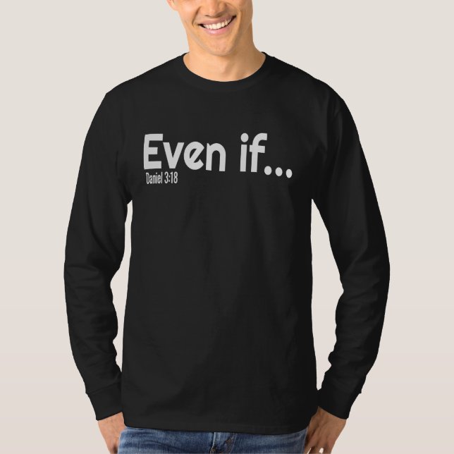 Even If Bible Verse Christian Faith T-Shirt (Front)