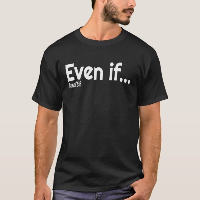 Even If Bible Verse Christian Faith T-Shirt (Front)