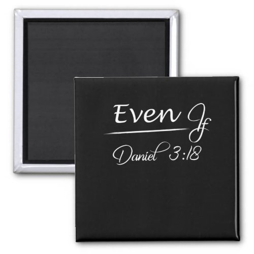 Even If Daniel 3 18 Faith Bible Verse Bible Quote Magnet