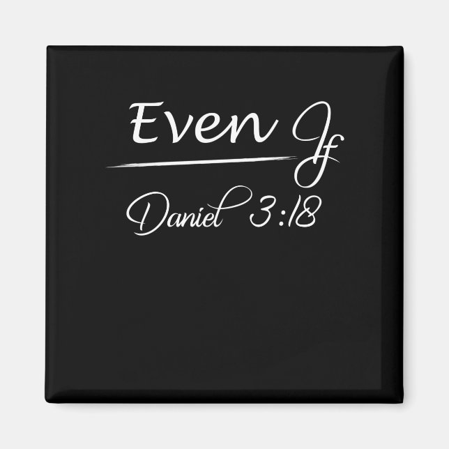 Even If Daniel 3 18 Faith Bible Verse Bible Quote Magnet (Front)