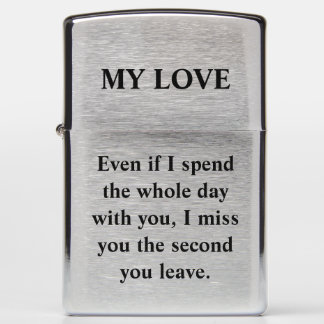 Even if I spend the whole day with you, I miss you Zippo Lighter