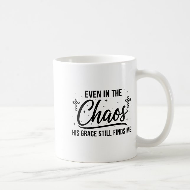 Even In Chaos His Grace Still Finds Me Christian  Coffee Mug (Right)