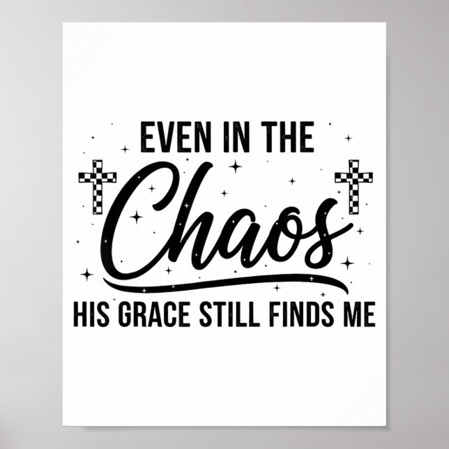 Even In Chaos His Grace Still Finds Me Christian  Poster (Front)