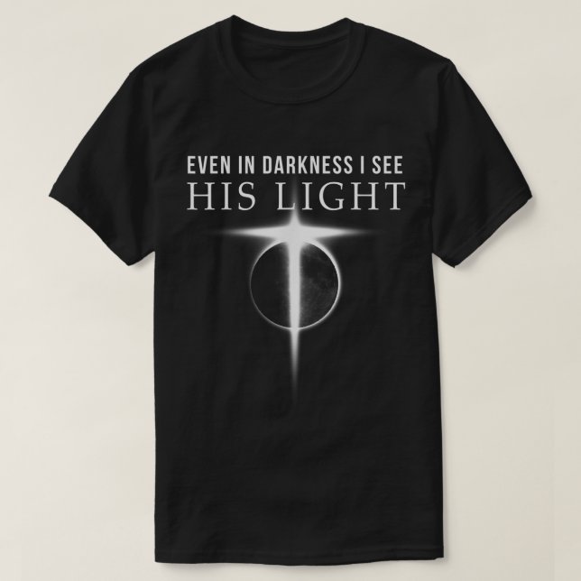 Even in Darkness | Christian Faith Design T-Shirt (Design Front)