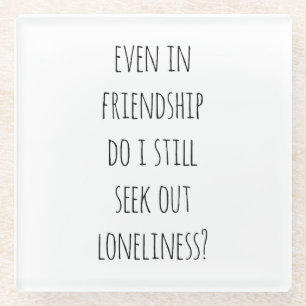 Even In Friendship Glass Coaster