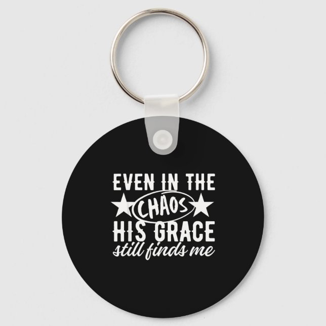 Even In The Chaos His Grace Still Finds Me Christi Keychain (Front)