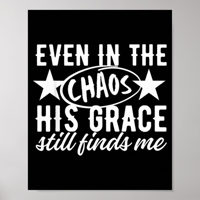 Even In The Chaos His Grace Still Finds Me Christi Poster (Front)