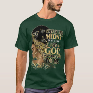 Even In The Midst Of My Storm I See God Working It T-Shirt