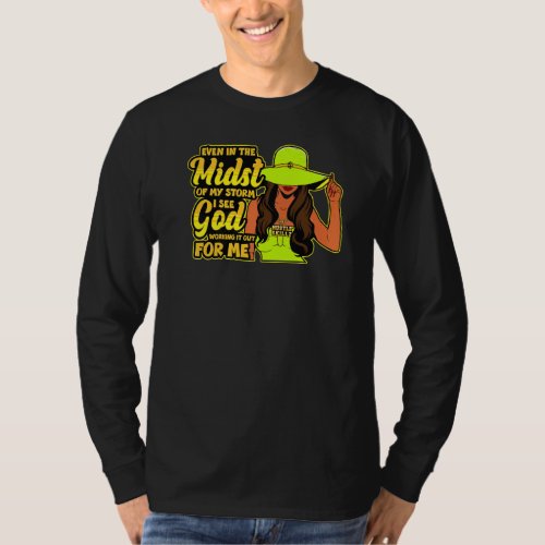 Even In The Midst Of The Storm I See God Working I T_Shirt