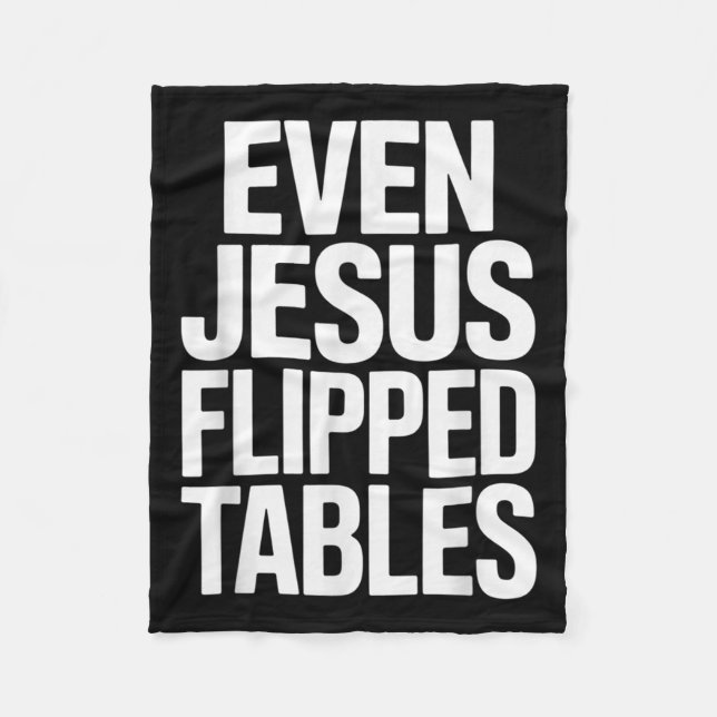 Even Jesus Flipped Tables Funny Jesus Lovers Chris Fleece Blanket (Front)