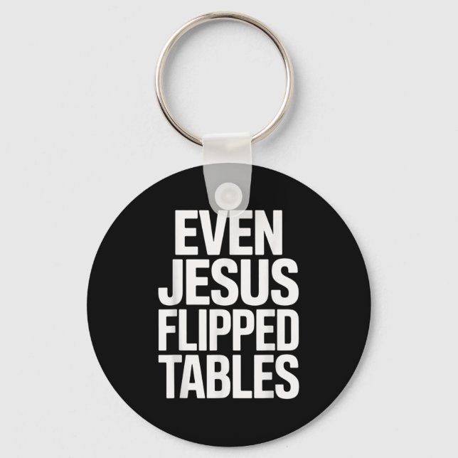Even Jesus Flipped Tables Funny Jesus Lovers Chris Keychain (Front)