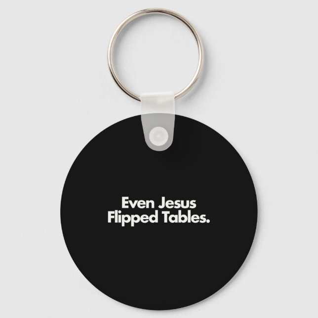 Even Jesus Flipped Tables Funny Jesus Lovers Chris Keychain (Front)