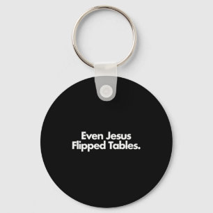 Even Jesus Flipped Tables Funny Jesus Lovers Chris Keychain