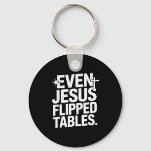 Even Jesus Flipped Tables Funny Jesus Lovers Chris Keychain