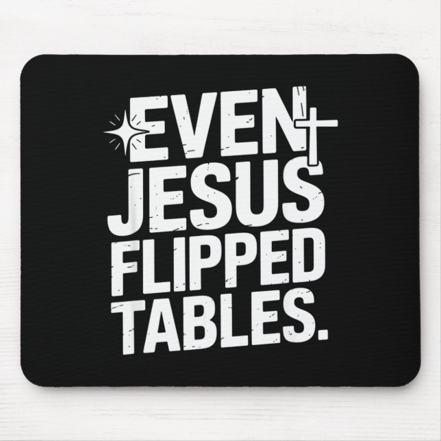 Even Jesus Flipped Tables Funny Jesus Lovers Chris Mouse Pad (Front)