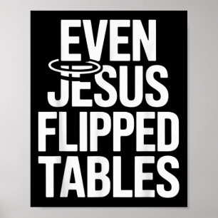 Even Jesus Flipped Tables Funny Jesus Lovers Chris Poster