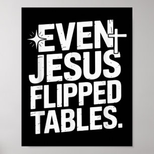 Even Jesus Flipped Tables Funny Jesus Lovers Chris Poster