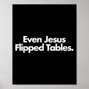 Even Jesus Flipped Tables Funny Jesus Lovers Chris Poster