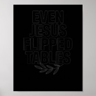 Even Jesus Flipped Tables Funny Jesus Lovers Chris Poster