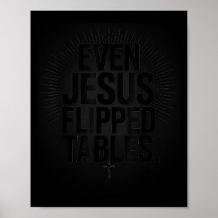 Even Jesus Flipped Tables Funny Jesus Lovers Chris Poster