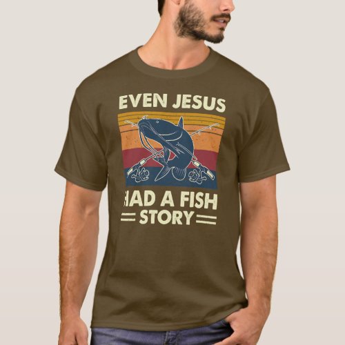 Even Jesus Had A Fish Story Catfish Catfishing T_Shirt