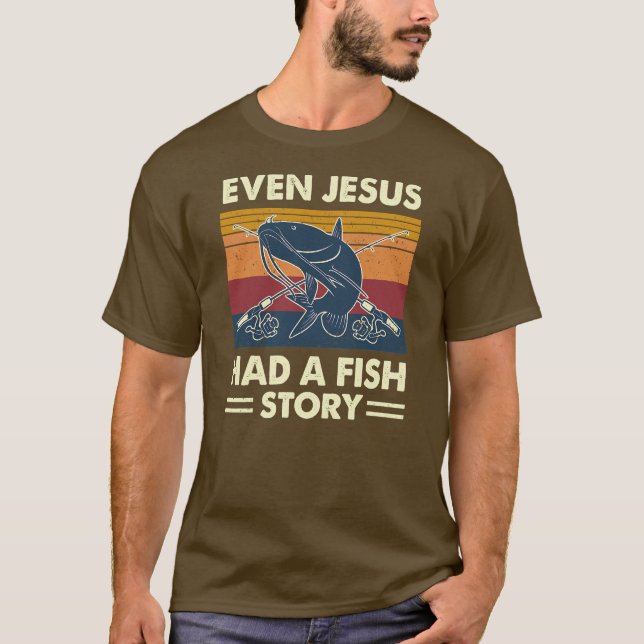 Even Jesus Had A Fish Story Catfish Catfishing T-Shirt (Front)