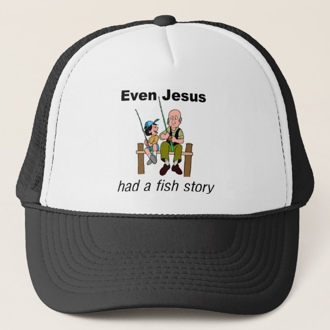 Even Jesus had a fish story Christian saying Trucker Hat (Front)