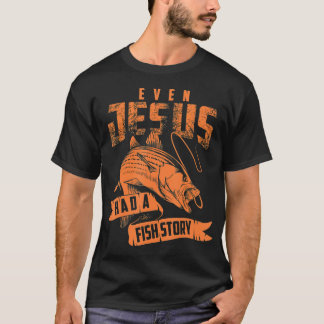 Even Jesus Had A Fish Story Cute Love Fishing Gi T-Shirt
