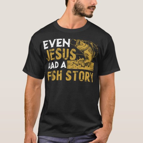 Even Jesus Had A Fish Story Fishing Enthusiast Gif T_Shirt