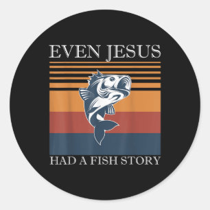 Even Jesus Had A Fish Story Fun Christian Angler G Classic Round Sticker