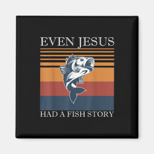 Even Jesus Had A Fish Story Fun Christian Angler G Magnet