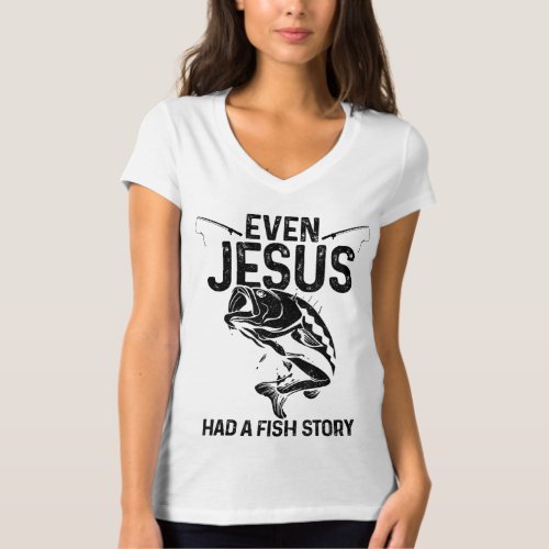 Even Jesus Had A Fish Story Funny Fishing Fisherma T_Shirt